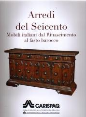 ARREDI DEL SEICENTO. MOBILI ITALIANI DAL RINASCIMENTO AL FASTO BAROCCO.