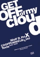 WOLF D. PRIX. COOP HIMMELB(L)AU GET OFF OF MY CLOUD. TEXTS 1968-2005