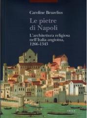 LE PIETRE DI NAPOLI L'ARCHITETTURA RELIGIOSA NELL'ITALIA ANGIOINA 1266-1343