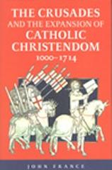 THE CRUSADES AND THE EXPANSION OF CATHOLIC CHRISTENDOM, 1000-1714