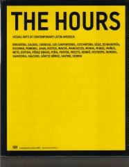 THE HOURS VISUAL ARTS OF...= LAS HORAS. ARTES VISUALES DE AMÉRICA LATINA CONTEMPORÁNEA