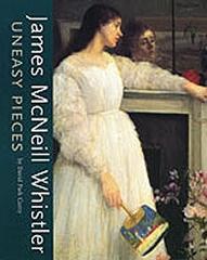 JAMES MCNEIL WHISTLER: UNEASY PIECES