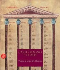 CARLO MAGNO E LE ALPI : VIAGGIO AL CENTRO DEL MEDIOEVO