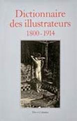 DICTIONNAIRE DES ILLUSTRATEURS 1800-1914. VOL 1