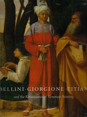 BELLINI, GIORGIONE, TITIAN, AND THE RENAISSANCE OF VENETIAN PAINTING