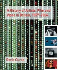 A HISTORY OF ARTISTS' FILM AND VIDEO IN BRITAIN, 1897-2004
