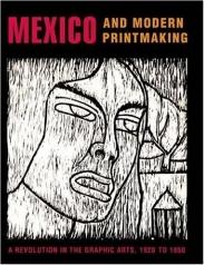 MEXICO AND MODERN PRINTMAKING: A REVOLUTION IN THE GRAPHIC ARTS, 1920-50