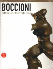 BOCCIONI  : "PITTORE SCULTORE FUTURISTA"