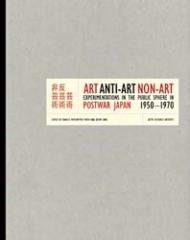 ART, ANTI-ART, NON-ART: EXPERIMENTATIONS IN THE PUBLIC SPHERE IN POSTWAR JAPAN, 1950-1970