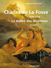 CHARLES DE LA FOSSE 1636-1716 : LE MAÎTRE DES MODERNES. CATALOGUE RAISONNÉ. 2 VOLS