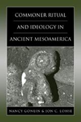 COMMONER RITUAL AND IDEOLOGY IN ANCIENT MESOAMERICA