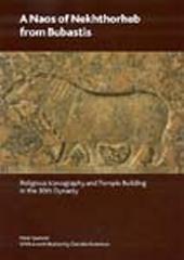 A NAOS OF NEKHTHORHEB FROM BUBASTIS "RELIGIOUS ICONOGRAPHY AND TEMPLE BUILDING IN THE 30TH DYNASTY."