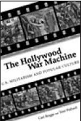 THE HOLLYWOOD WAR MACHINE : U.S. MILITARISM AND POPULAR CULTURE