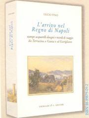 L'ARRIVO NEL REGNO DI NAPOLI. STAMPE DISEGNI ACQUERELLI E RICORDI DI VIAGGIO DA TERRACINA A GAETA E GARI