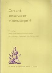 CARE AND CONSERVATION OF MANUSCRIPTS 9. PROCEEDINGS OF THE NINTH INTERNATIONAL SEMINAR...2005 "HELD AT THE UNIVERSITY OF COPENHAGEN 14TH-15TH APRIL 200"