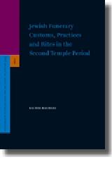 JEWISH FUNERARY CUSTOMS, PRACTICES AND RITES IN THE SECOND TEMPLE PERIOD
