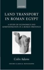 LAND TRANSPORT IN ROMAN EGYPT A STUDY OF ECONOMICS AND ADMINISTRATION IN A ROMAN PROVINCE