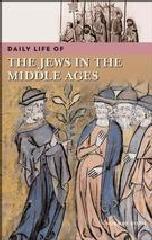 DAILY LIFE OF THE JEWS IN THE MIDDLE AGES