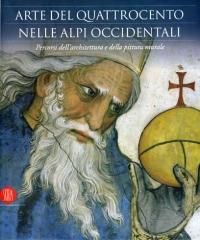 ARTE DEL QUATTROCENTO NELLE ALPI OCCIDENTALI : PERCORSI DELL'ARCHITETTURA E DELLA PITTURA MURALE