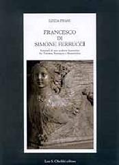 FRANCESCO DI SIMONE. ITINERARI DI UNO SCULTORE FIORENTINO FRA TOSCANA, ROMAGNA E MONTEFELTRO "ITINERARI DI UNO SCULTORE FIORENTINO FRA TOSCANA, ROMAGNA E MONT"