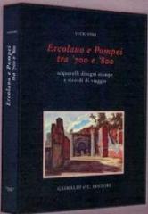 ERCOLANO E POMPEI TRA '700 E '800. ACQUERELLI DISEGNI STAMPE E RICORDI DI VIAGGIO.