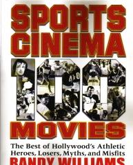 SPORTS CINEMA - 100 MOVIES: THE BEST OF HOLLYWOOD'S ATHLETIC HEROES, LOSERS, MYTHS, & MISFITS