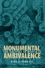MONUMENTAL AMBIVALENCE : THE POLITICS OF HERITAGE