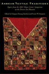 ANDEAN TEXTILE TRADITIONS : PAPERS FROM THE 2001 MAYER CENTER SYMPOSIUM AT THE DENVER ART MUSEUM
