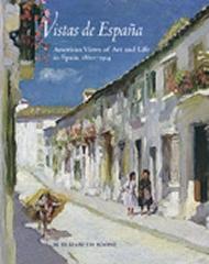 VISTAS DE ESPAÑA AMERICAN VIEWS OF ART AND LIFE IN SPAIN, 1860-1914