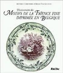 DICTIONNAIRE DES MOTIFS DE LA FAÏENCE FINE IMPRIMÉE EN BELGIQUE.