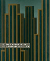 BLANTON MUSEUM OF ART: LATIN AMERICAN COLLECTION