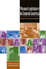 WOMEN LEGISLATORS IN CENTRAL AMERICA : POLITICS, DEMOCRACY, AND POLICY