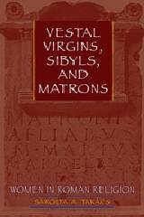 VESTAL VIRGINS, SIBYLS, AND MATRONS : WOMEN IN ROMAN RELIGION