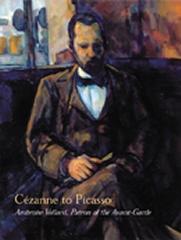 CEZANNE TO PICASSO. AMBROISE VOLLARD, PATRON OF THE AVANT-GARDE