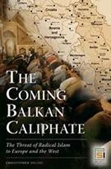THE COMING BALKAN CALIPHATE THE THREAT OF RADICAL ISLAM TO EUROPE AND THE WEST