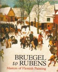 BRUEGEL TO RUBENS : MASTERS OF FLEMISH PAINTING