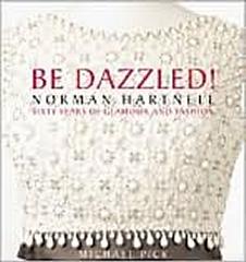 BE DAZZLED! . NORMAN HARTNELL : SIXTY YEARS OF GLAMOUR AND FASHION