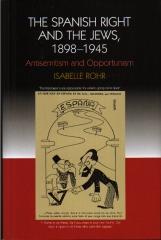 THE SPANISH RIGHT AND THE JEWS, 1898-1945: ANTISEMITISM AND OPPORTUNISM