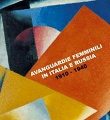 AVANGUARDIE FEMMINILI IN ITALIA E IN RUSSIA. 1910-1940