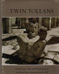 TWIN TOLLANS "CHICHEN ITZA, TULA, AND THE EPICLASSIC TO EARLY POSTCLASSIC ME"