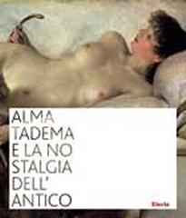 ALMA-TADEMA E LA NOSTALGIA DELL'ANTICO. POMPEI, ERCOLANO E L'INTERPRETAZIONE DELLA CLASSICITÀ NELLA PITT