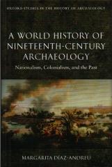 A WORLD HISTORY OF NINETEENTH-CENTURY ARCHAEOLOGY