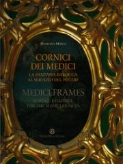 CORNICI DEI MEDICI. LA FANTASIA BAROCCA AL SERVIZIO DEL POTERE. - MEDICI FRAMES. BAROQUE CAPRICE FOR THE