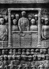 MEDIOEVO MEDITERRANEO: L'OCCIDENTE, BISANZIO E L'ISLAM. "ATTI DEL CONVEGNO INTERNAZIONALE DI STUDI, PARMA 2004"