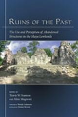 RUINS OF THE PAST "THE USE AND PERCEPTION OF ABANDONED STRUCTURES IN THE MAYA L"