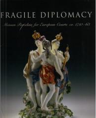 FRAGILE DIPLOMACY MEISSEN PORCELAIN FOR EUROPEAN COURTS, 1710-1763