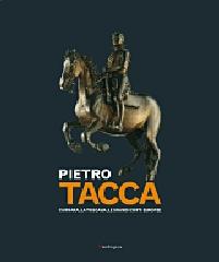 PIETRO TACCA. CARRARA, LA TOSCANA, LE GRANDI CORTI EUROPEE.