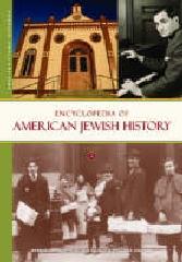 ENCYCLOPEDIA OF AMERICAN JEWISH HISTORY