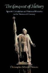THE CONQUEST OF HISTORY "SPANISH COLONIALISM AND NATIONAL HISTORIES IN THE NINETEENTH CEN"