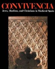 CONVIVENCIA JEWS, MUSLIMS AND CHRISTIANS IN MEDIEVAL SPAIN